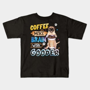 Coffee Make Brain Work Gooder Pug Kids T-Shirt